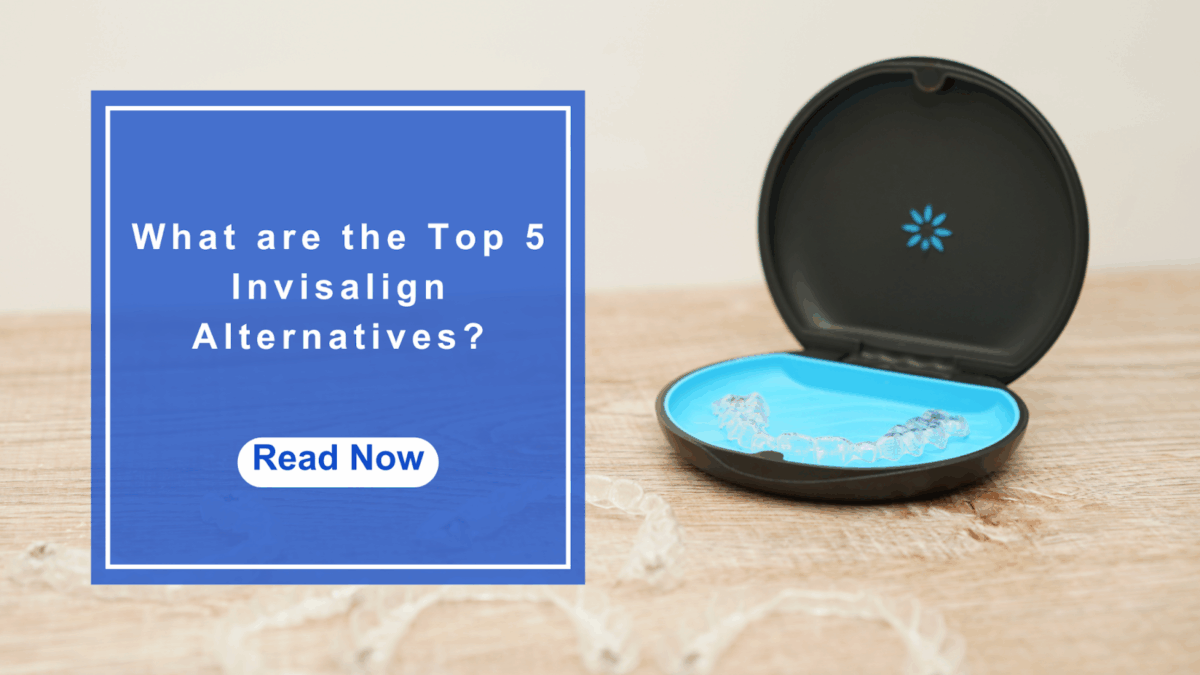 What Are the Top 5 Invisalign Alternatives?